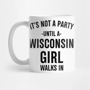 it's not a party until a wisconsin girl walks in Mug